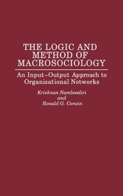 The Logic and Method of Macrosociology, Ronald G. Corwin ; Krishnan Namboodiri - Gebonden - 9780275945299