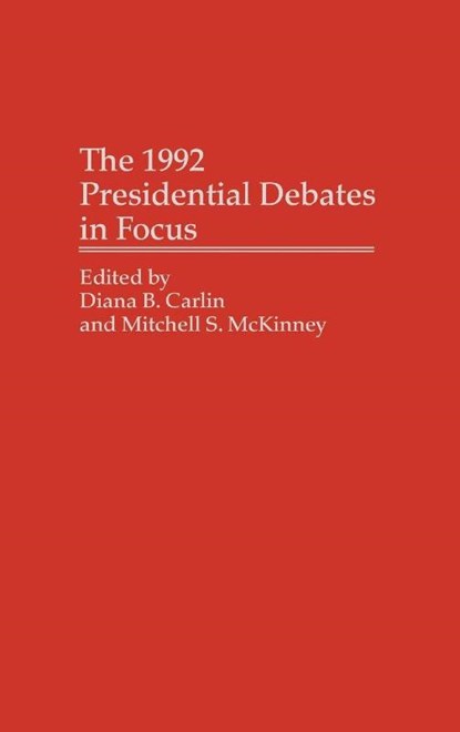 The 1992 Presidential Debates in Focus, Diana B. Carlin ; Mitchell Mckinney - Gebonden - 9780275948467