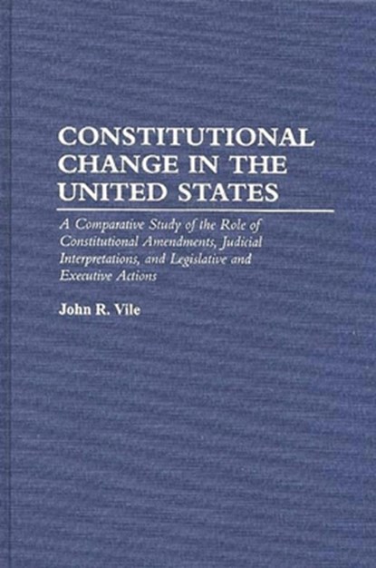 Constitutional Change in the United States, John R. Vile - Gebonden - 9780275949181