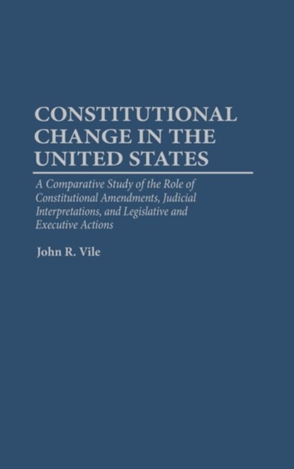Constitutional Change in the United States, John R. Vile - Gebonden - 9780275949181