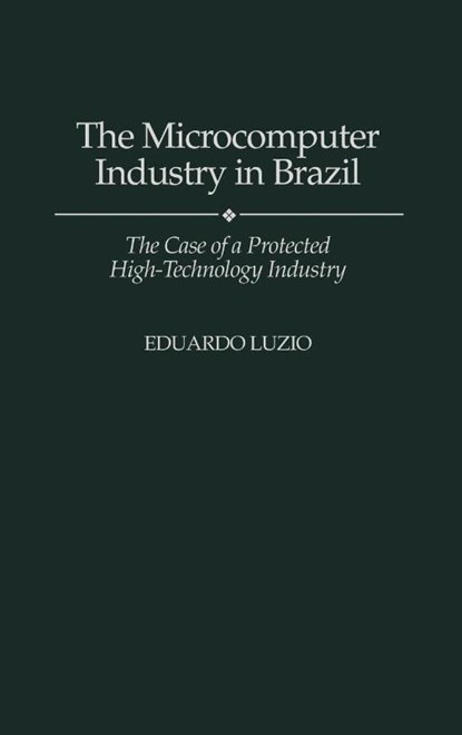 The Microcomputer Industry in Brazil, Eduardo Luzio - Gebonden - 9780275949235