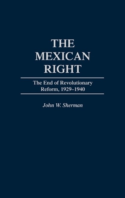 The Mexican Right, John W. Sherman - Gebonden - 9780275957360