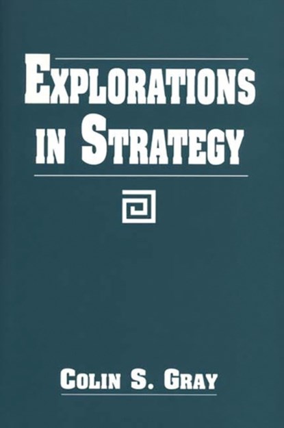 Explorations in Strategy, Colin S. Gray - Paperback - 9780275962562