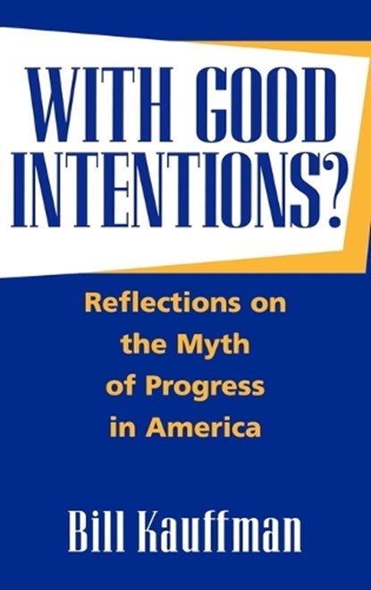 With Good Intentions?, Bill Kauffman - Gebonden - 9780275962708