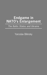 Endgame in NATO's Enlargement - Yaroslav Bilinsky - 9780275963637