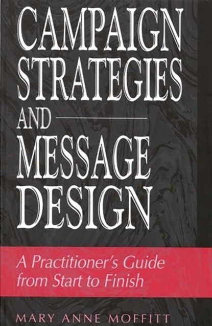 Campaign Strategies and Message Design, Mary Moffitt - Paperback - 9780275964702
