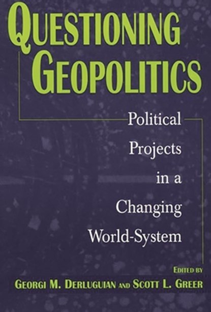 Questioning Geopolitics, Georgi M. Derluguian ; Scott L. Greer - Paperback - 9780275966560