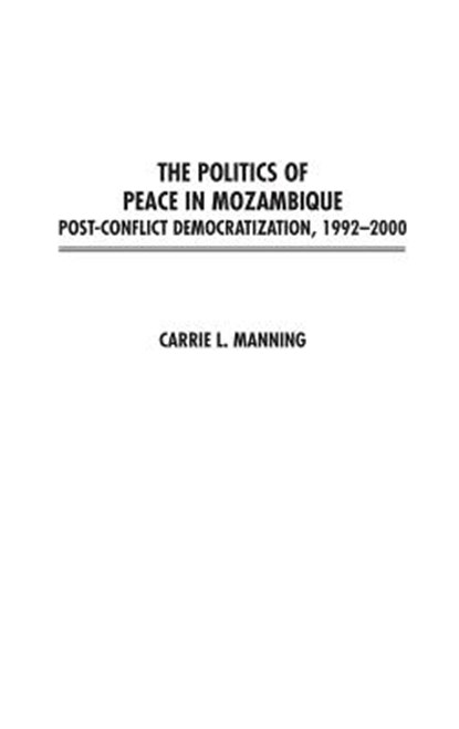 The Politics of Peace in Mozambique, Carrie Manning - Gebonden - 9780275976866