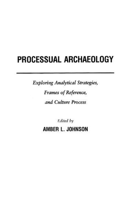 Processual Archaeology, Amber Johnson - Gebonden - 9780275978433