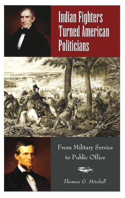 Indian Fighters Turned American Politicians, Thomas G. Mitchell - Gebonden - 9780275981303