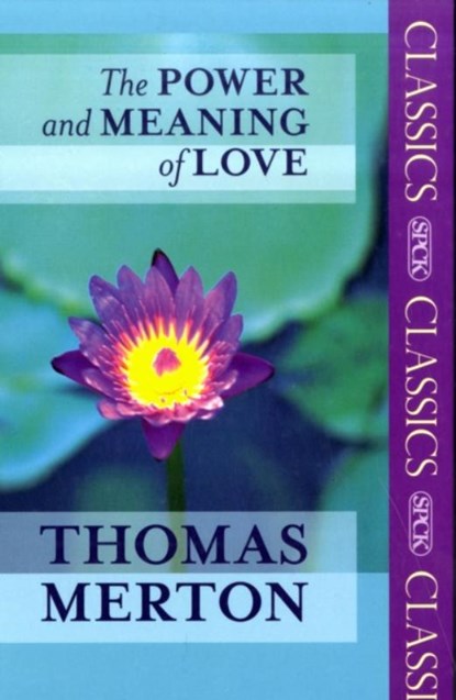 The Power and Meaning of Love, Thomas Merton - Paperback - 9780281063284