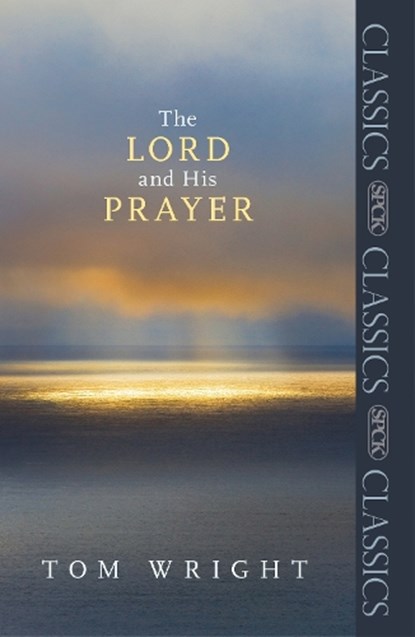 The Lord and His Prayer, Tom Wright - Paperback - 9780281068012
