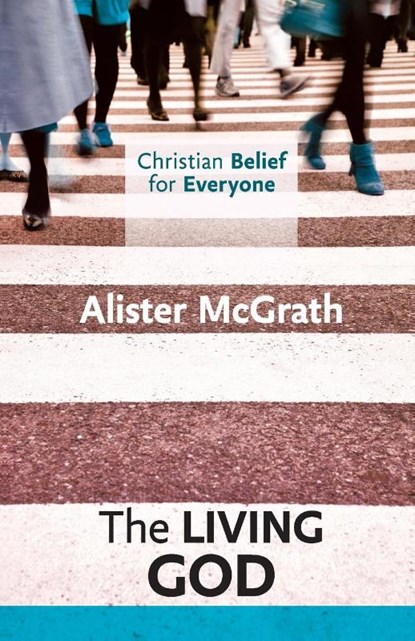 Christian Belief for Everyone: The Living God, Alister McGrath - Paperback - 9780281068357