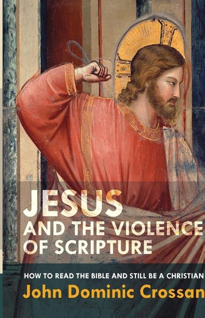 Jesus and the Violence of Scripture, John Dominic Crossan - Paperback - 9780281074204