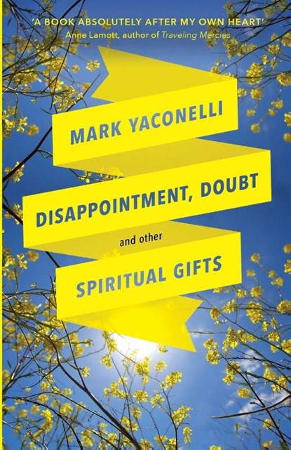 Disappointment, Doubt and Other Spiritual Gifts, Mark Yaconelli - Paperback - 9780281076505