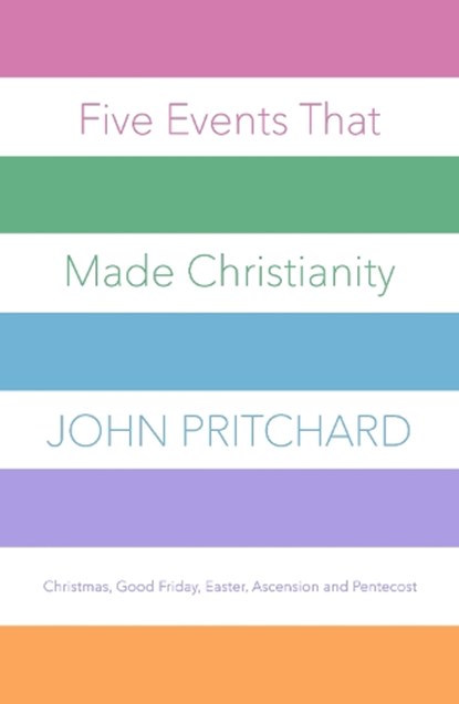 Five Events That Made Christianity, John Pritchard - Paperback - 9780281078066