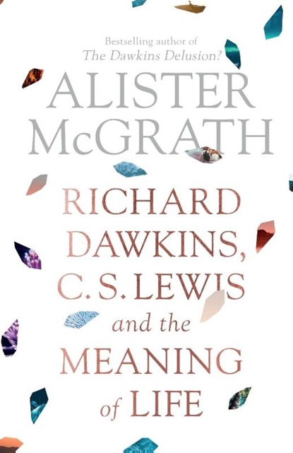 Richard Dawkins, C. S. Lewis and the Meaning of Life, Alister McGrath - Paperback - 9780281080199