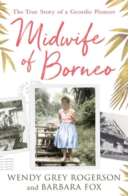 Midwife of Borneo, Wendy Grey ; Barbara Fox - Paperback - 9780281080304