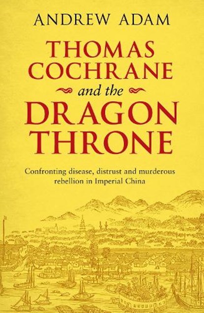 Thomas Cochrane and the Dragon Throne, ADAM,  Andrew E. - Paperback - 9780281080366