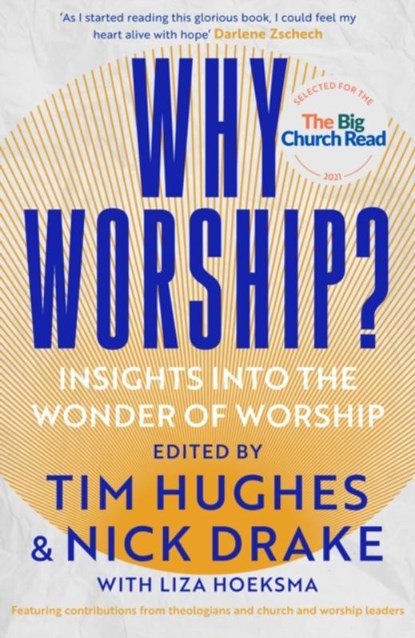 Why Worship?, Edited by Tim Hughes and Nick Drake Hoeksma - Paperback - 9780281085750