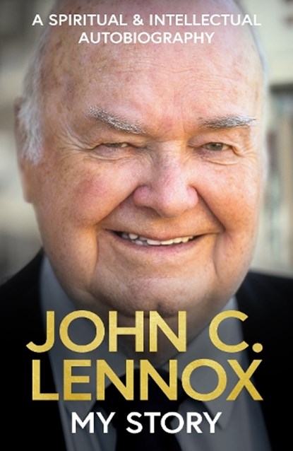My Story, John C Lennox - Gebonden - 9780281091973