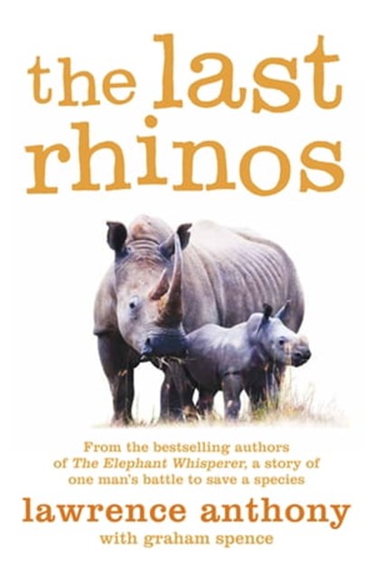 The Last Rhinos, Lawrence Anthony ; Graham Spence - Ebook - 9780283071553