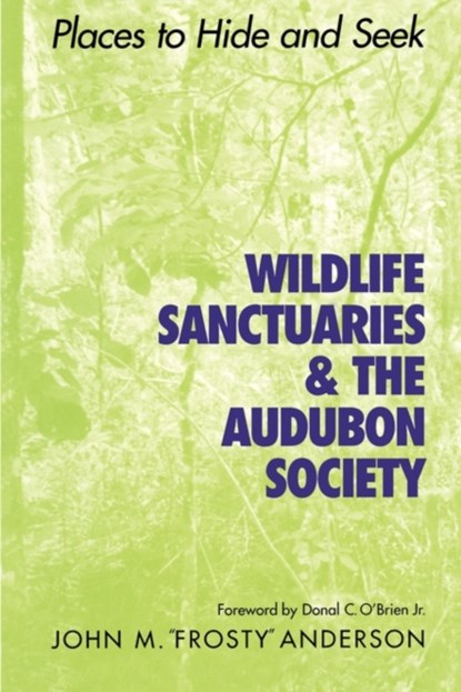 Wildlife Sanctuaries and the Audubon Society, John M. "Frosty" Anderson - Paperback - 9780292704992