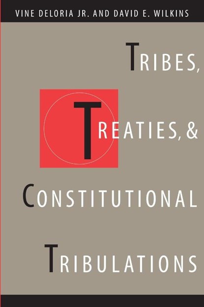 Tribes, Treaties, and Constitutional Tribulations, Vine Deloria ; David E. Wilkins - Paperback - 9780292716087