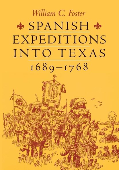 Spanish Expeditions into Texas, 1689-1768, William C. Foster - Paperback - 9780292724891