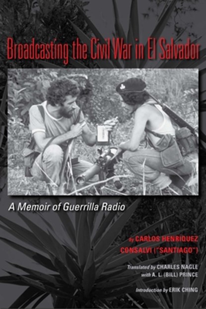 Broadcasting the Civil War in El Salvador, Carlos Henriquez Consalvi - Paperback - 9780292728950