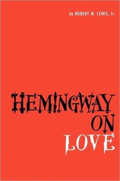 Hemingway on Love, Robert W. Lewis - Paperback - 9780292737297
