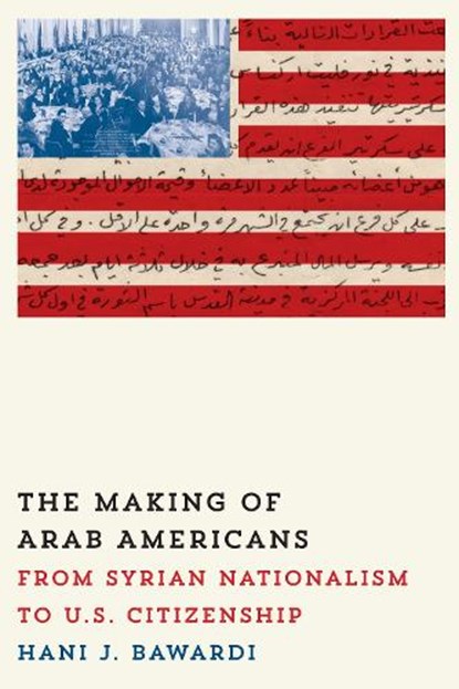 The Making of Arab Americans, Hani J. Bawardi - Gebonden - 9780292757486