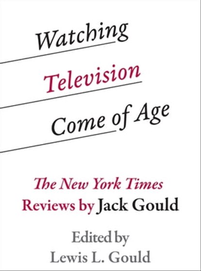 Watching Television Come of Age, Lewis L. Gould - Ebook - 9780292758766