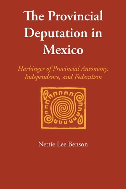 The Provincial Deputation in Mexico, Nettie Lee Benson - Paperback - 9780292763630
