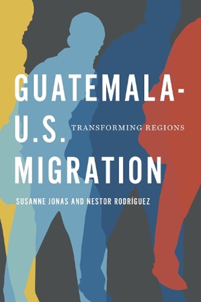 Guatemala-U.S. Migration, Susanne Jonas ; Nestor Rodriguez - Paperback - 9780292768260