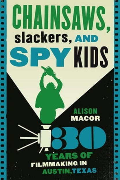 Chainsaws, Slackers, and Spy Kids, Alison Macor - Ebook - 9780292778290