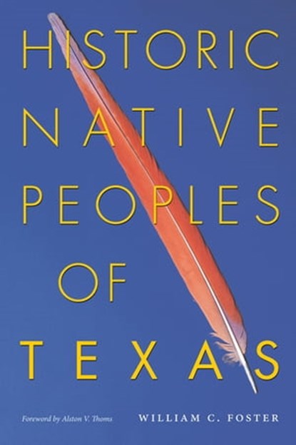 Historic Native Peoples of Texas, William C. Foster - Ebook - 9780292781917