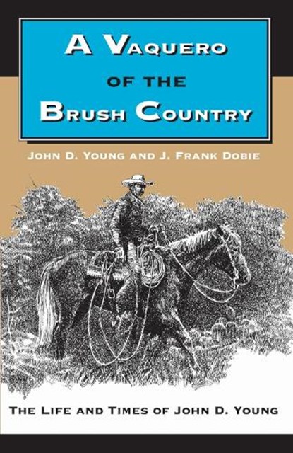 A Vaquero of the Brush Country, John D. Young ; J. Frank Dobie - Paperback - 9780292787049