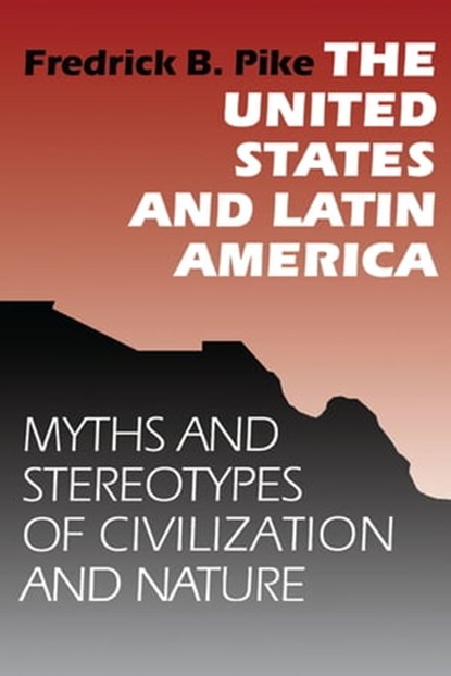 The United States and Latin America, Fredrick B. Pike - Ebook - 9780292787896