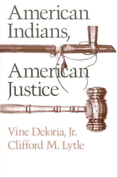 American Indians, American Justice, Deloria Vine ; Clifford M. Lytle - Ebook - 9780292789470