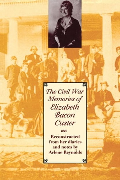 The Civil War Memories of Elizabeth Bacon Custer, Elizabeth Bacon Custer - Ebook - 9780292789616