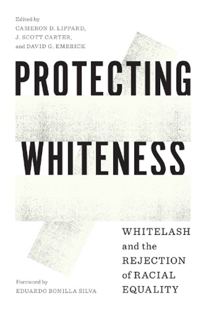 Protecting Whiteness, Cameron D. Lippard ; J. Scott Carter ; David G. Embrick - Paperback - 9780295747996
