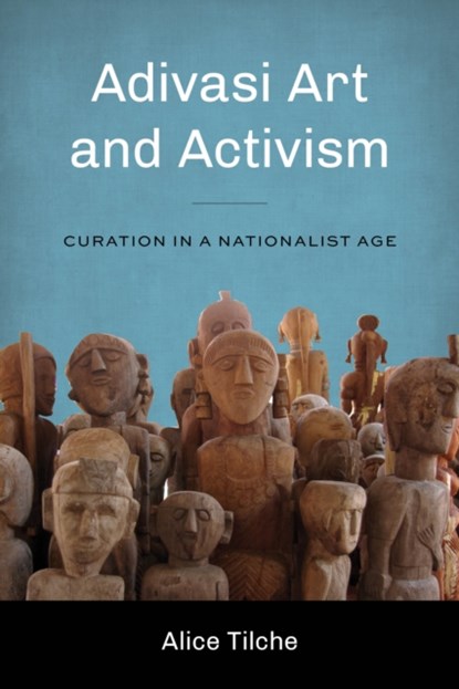 Adivasi Art and Activism, Alice Tilche - Paperback - 9780295749716