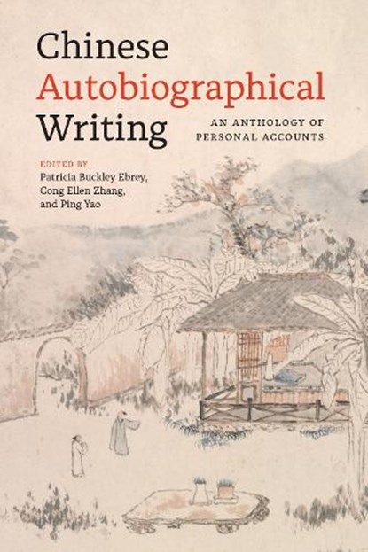 Chinese Autobiographical Writing, Patricia Buckley Ebrey ; Cong Ellen Zhang ; Ping Yao - Paperback - 9780295751238