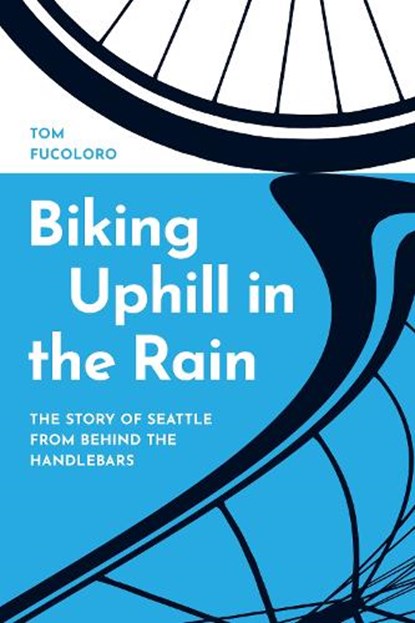 Biking Uphill in the Rain, Tom Fucoloro - Gebonden - 9780295751580