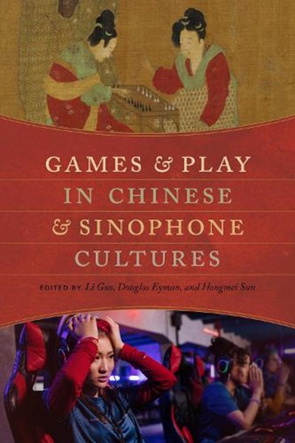 Games and Play in Chinese and Sinophone Cultures, Li Guo ; Douglas Eyman ; Hongmei Sun - Gebonden - 9780295752396