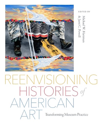 Reenvisioning Histories of American Art, Jami C. (Curator of Indigenous Art Powell ; Michael (Jonathan Little Cohen Associate Curator of American Art Hartman - Paperback - 9780295753386