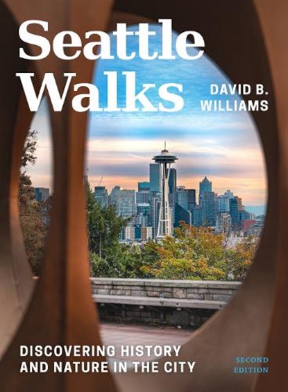 Seattle Walks: Discovering History and Nature in the City, David B. Williams - Paperback - 9780295753577