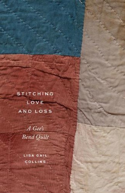 Stitching Love and Loss: A Gee's Bend Quilt, Lisa Gail Collins - Paperback - 9780295753751