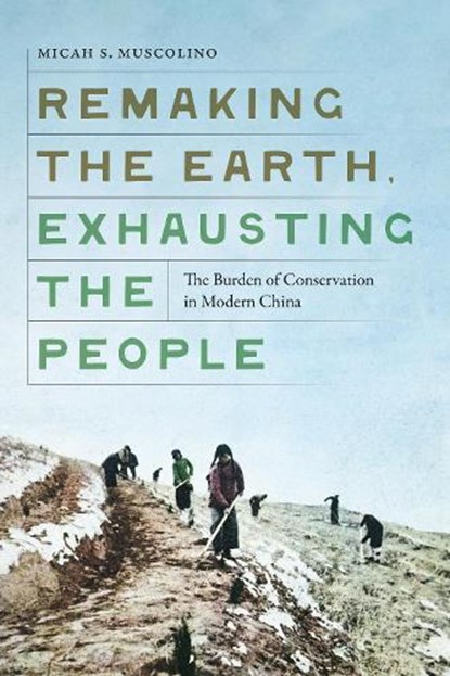 Remaking the Earth, Exhausting the People, Micah S. Muscolino - Gebonden - 9780295753973